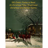 100 Classic Poems to Read At Christmas Time: Traditional Christmas and Winter Poetry