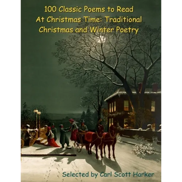 100 Classic Poems to Read At Christmas Time: Traditional Christmas and Winter Poetry