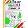 Color By Numbers Animals: Beginner Colouring Activities for Kids Ages 3-5 4-6-8 Easy fun brain games, Children's Coloring Puzzle Book Collection