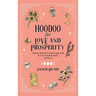 Hoodoo for Love and Prosperity: Authentic Rootwork & Conjure Magic Spells for Love, Friendship, Money, and Success