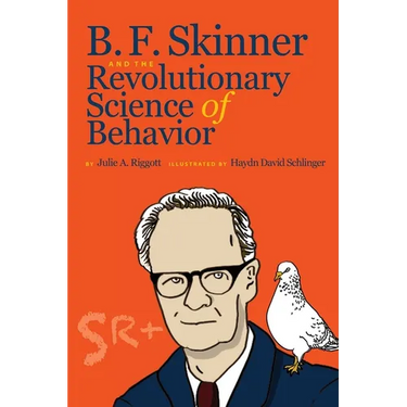 B. F. Skinner and the Revolutionary Science of Behavior