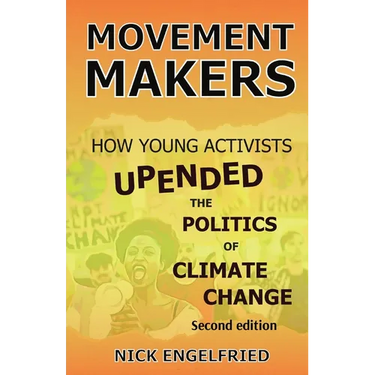 Movement Makers: How Young Activists Upended the Politics of Climate Change Second edition
