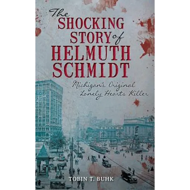 The Shocking Story of Helmuth Schmidt: Michigan's Original Lonely Hearts Killer