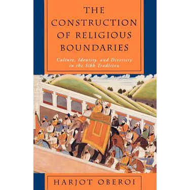 The Construction of Religious Boundaries: Culture, Identity, and Diversity in the Sikh Tradition