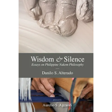Wisdom and Silence: Essays on Philippine Nakem Philosophy