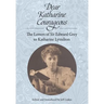 Dear Katharine Courageous: The Letters of Sir Edward Grey to Katharine Lyttelton