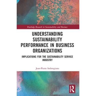Understanding Sustainability Performance in Business Organizations: Implications for the Sustainability Service Industry