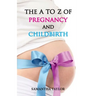 The A to Z of Pregnancy & Child Birth