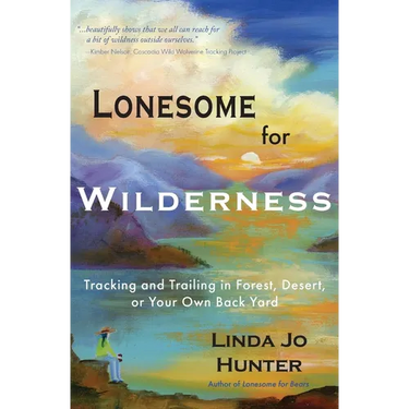 Lonesome for Wilderness: Tracking and Trailing in Forest, Desert, or Your Own Back Yard