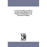 An Essay On Liberty and Slavery. by Albert Taylor Bledsoe, Ll. D., Professor of Mathematics in the University of Virginia.