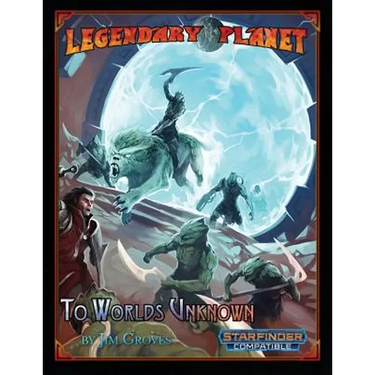 Legendary Planet: To Worlds Unknown (Starfinder)