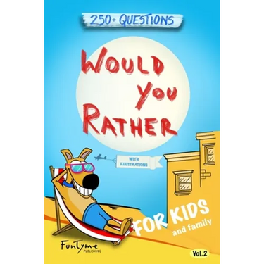 Would You Rather?: Game Book for Kids and Family - 250+ Original and Bizarre WYR Questions with Illustrations (Lovely Gift Idea) - Vol.2