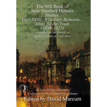The MX Book of New Sherlock Holmes Stories Part XVIII: Whatever Remains . . . Must Be the Truth (1899-1925)