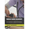 Medical English Vocabulary: Bare Essentials for Medical Professionals