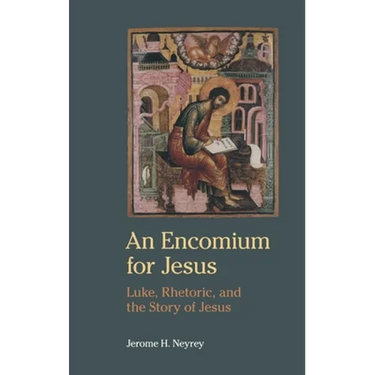 An Encomium for Jesus: Luke, Rhetoric, and the Story of Jesus