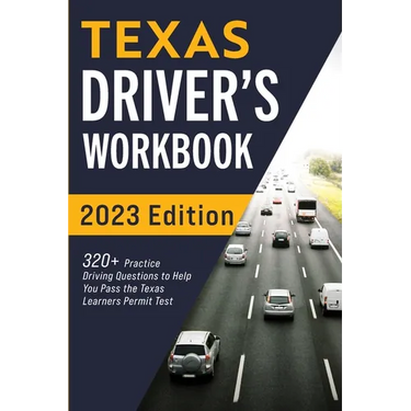 Texas Driver's Workbook: 320+ Practice Driving Questions to Help You Pass the Texas Learner's Permit Test