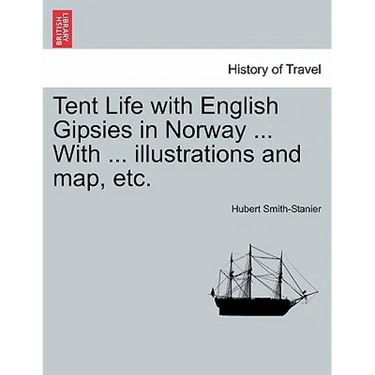 Tent Life with English Gipsies in Norway ... With ... illustrations and map, etc.