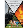 Neighborhood 1945-1991: Twenty-One Scenes from the Lives of Everyday (But Importantly 'Insignificant') People