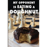 My Opponent Is Eating a Doughnut: Tall Tales, Legends, Gossip, and Rumors from the World of Tournament Chess