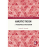 Analytic Theism: A Philosophical Investigation