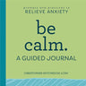Be Calm: A Guided Journal: Prompts and Practices to Relieve Anxiety
