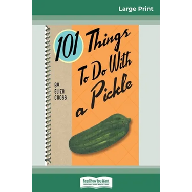 101 Things to do with a Pickle (16pt Large Print Edition)