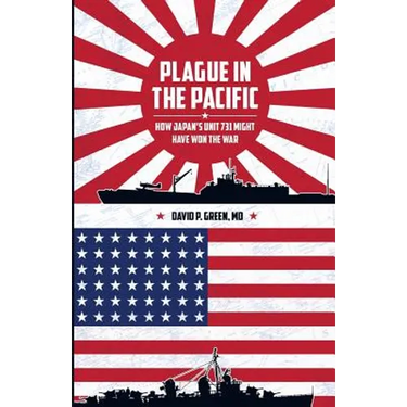 Plague in the Pacific: How Japan's Unit 731 Might Have Won the War