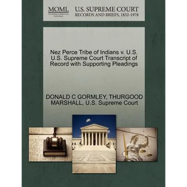 Nez Perce Tribe of Indians V. U.S. U.S. Supreme Court Transcript of Record with Supporting Pleadings