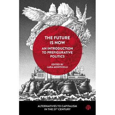 The Future Is Now: An Introduction to Prefigurative Politics