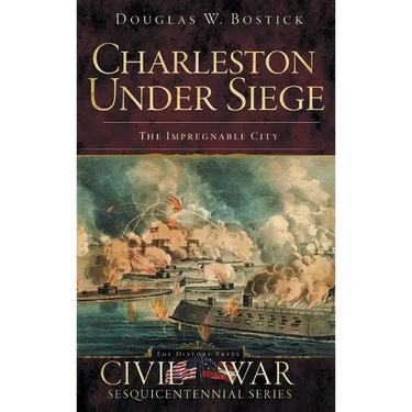 Charleston Under Siege: The Impregnable City