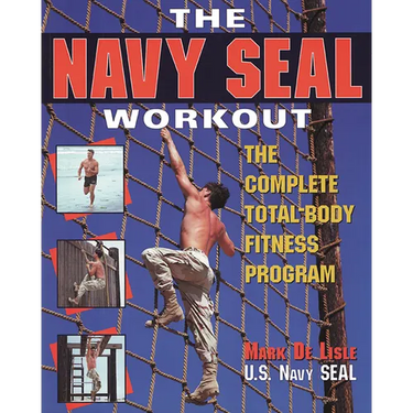 The Navy Seal Workout: The Compete Total-Body Fitness Program