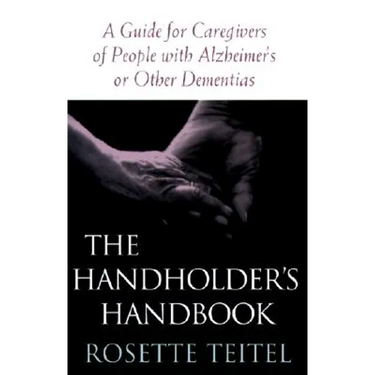 The Handholder's Handbook: A Guide for Caregivers of People with Alzheimer's or Other Dementias