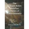 The Pribram-Bohm Holoflux Theory of Consciousness