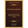 The Mormon Question: Being A Speech Of Vice-President Schuyler Colfax (1870)