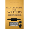 Self-Discipline for Writers: Writing Is Hard, But You Too Can Write and Publish Books Regularly