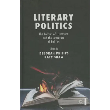 Literary Politics: The Politics of Literature and the Literature of Politics