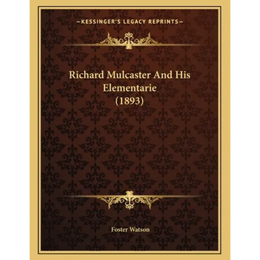 Richard Mulcaster And His Elementarie (1893)