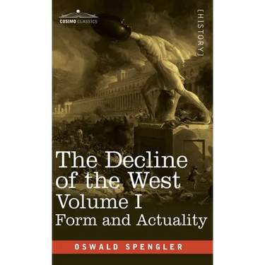 The Decline of the West, Volume I: Form and Actuality