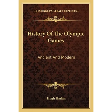 History Of The Olympic Games: Ancient And Modern