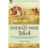 The Indian War of 1864: the Experiences of a Young Officer of the 7th Iowa Cavalry on the Western Frontier During the Civil War