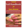 Wonderful Nail Handbook for Every Woman: : Full Guide on How to Learn & Master the Art of Nail Fixing/ Treatment & So Much More