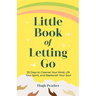Little Book of Letting Go: 30 Days to Cleanse Your Mind, Lift Your Spirit, and Replenish Your Soul