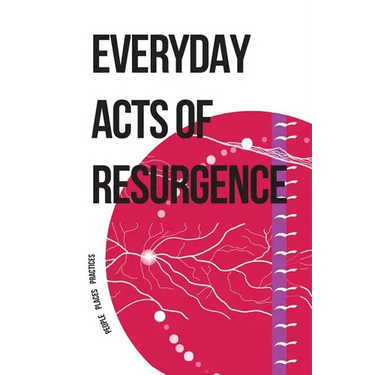 Everyday Acts of Resurgence: People, Places, Practices