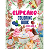 Cupcake Coloring Book for Girls: 50 ART Designs - Coloring Book With Sweet Cookies, Cupcakes, Cakes, Chocolates, Fruit And Ice Cream - Desert Coloring