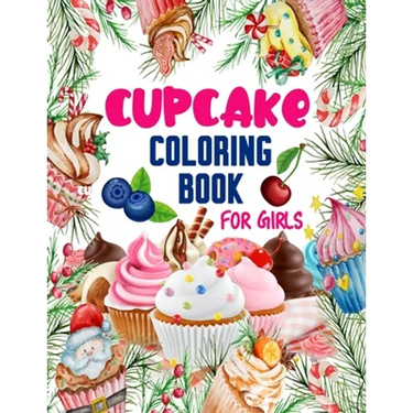 Cupcake Coloring Book for Girls: 50 ART Designs - Coloring Book With Sweet Cookies, Cupcakes, Cakes, Chocolates, Fruit And Ice Cream - Desert Coloring