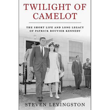 Twilight of Camelot: The Short Life and Long Legacy of Patrick Bouvier Kennedy