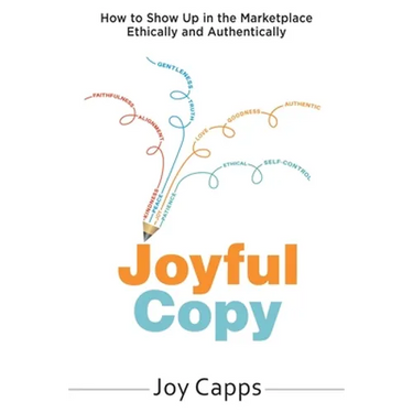 Joyful Copy: How to Show Up in the Marketplace Ethically and Authentically