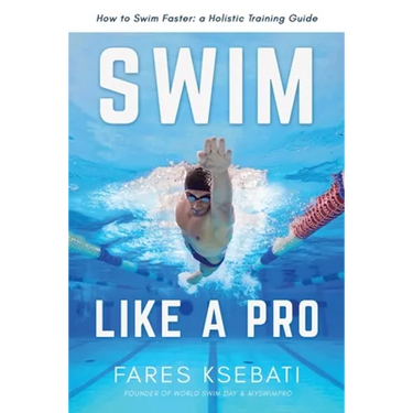 Swim Like A Pro: A Holistic Training Guide on How to Swim Faster & Smarter