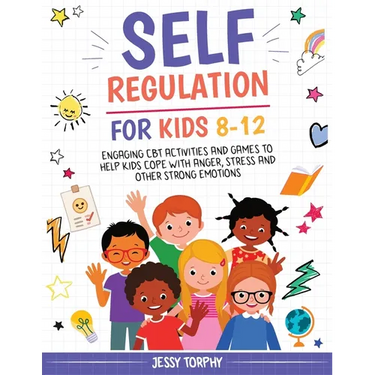 Self-Regulation for Kids 8-12: Engaging CBT Activities and Games to Help Kids Cope with Anger, Stress and Other Strong Emotions