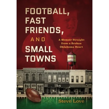 Football, Fast Friends, and Small Towns: A Memoir Straight from a Broken Oklahoma Heart